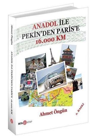 Anadol İle Pekin'den Paris'e 16.000 Km Ahmet Öngün Beta Kitap