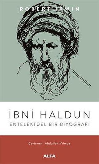 İbni Haldun - Entelektüel Bir Biyografi - Robert İrwin - Alfa Yayıncılık