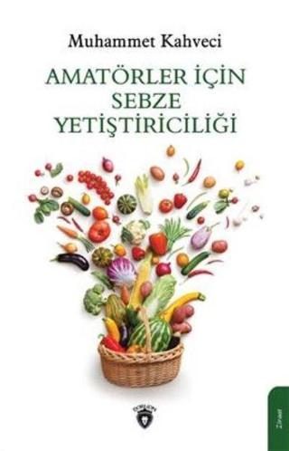 Amatörler İçin Sebze Yetiştiriciliği - Muhammet Kahveci - Dorlion Yayınevi