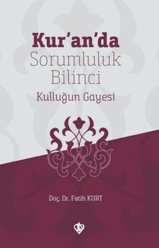 Kuranda Sorumluluk Bilinci Kulluğun Gayesi - Fatih Kurt - Türkiye Diyanet Vakfı Yayınları