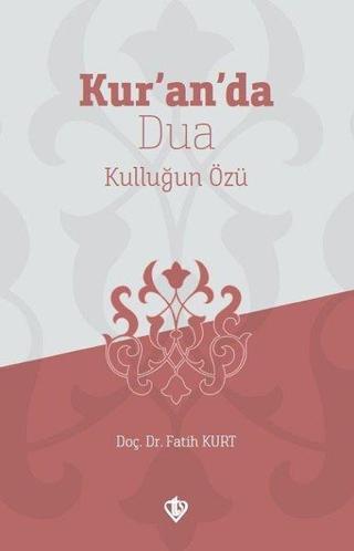 Kuranda Dua Kulluğun Özü - Fatih Kurt - Türkiye Diyanet Vakfı Yayınları