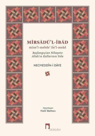 Mirsadü'l -İbad: Başlangıçtan Nihayete Allah'ın Kullarının Yolu - Necmeddin-i Daye - Dergah Yayınları