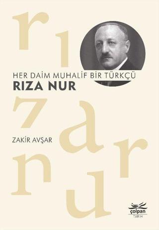 Her Daim Muhalif Bir Türkçü: Rıza Nur - Zakir Avşar - Çolpan