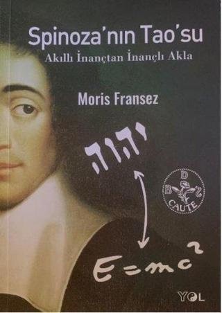 Spinozanın Taosu - Akıllı İnançtan İnançlı Akla - Moris Fransez - Yol Yayınları