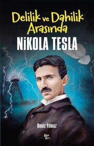 Delilik ve Dahilik Arasında Nikola Tesla - Deniz Yılmaz - Halk Kitabevi Yayınevi