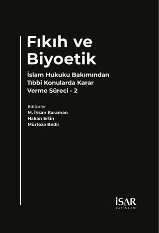 Fıkıh ve Biyoetik - İslam Hukuku Bakımından Tıbbi Konularda Karar Verme Süreci 2 - Kolektif  - İsar - İstanbul Araştırma ve Eğitim