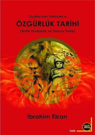 Özgürlük Tarihi - Antik Kürdistan ve Dünya Tarihi - İbrahim Tikan - Na Yayınları