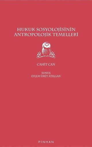 Hukuk Sosyolojisinin Antropolojik Temelleri - Cahit Can - Pinhan Yayıncılık
