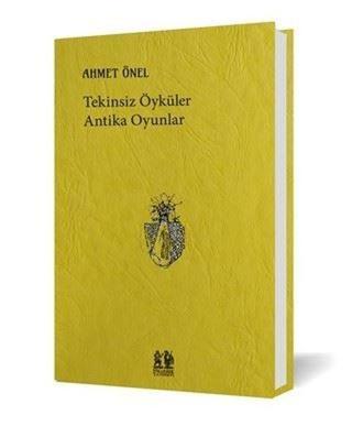 Tekinsiz Öyküler Antika Oyunlar - Ahmet Önel - Pikaresk Yayınevi