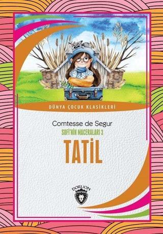 Tatil - Sofi'nin Maceraları 3 - Comtesse de Segur - Dorlion Yayınevi