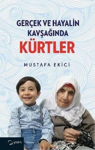 Gerçek ve Hayalin Kavşağında Kürtler Mustafa Ekici Yarın Yayınları