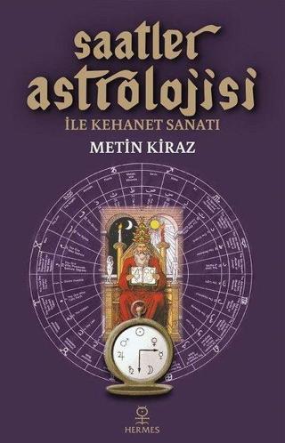 Saatler Astrolojisi ile Kehanet Sanatı - Metin Kiraz - Hermes Yayınları