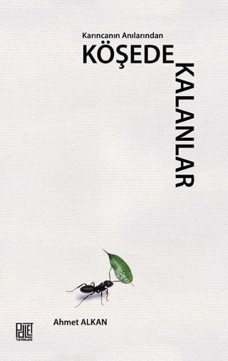 Karıncanın Anılarından Köşede Kalanlar - Ahmet Alkan - Palet Yayınları