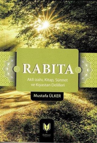 Rabıta: Akli İzahı - Kitap-Sünnet ve Kıyastan Delilleri - Mustafa Ülker - Rabbani Yayınevi