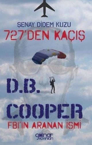 727den Kaçış Fbıın Aranan İsmi D. B. Cooper - Şenay Didem Kuzu - Gülnar Yayınları