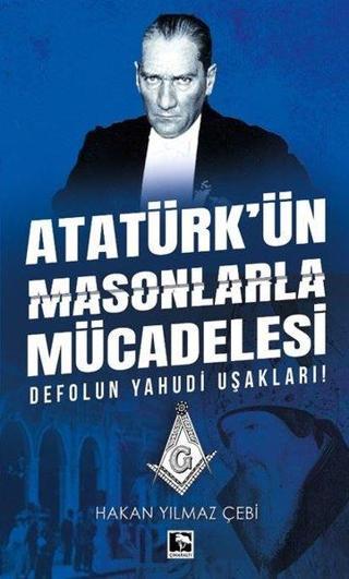 Atatürk'ün Masonlarla Mücadelesi - Hakan Yılmaz Çebi - Çınaraltı Yayınları