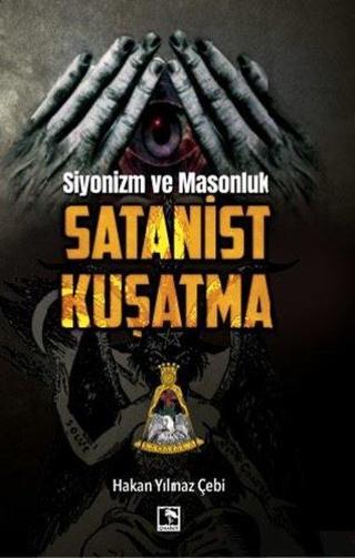 Siyonizm ve Masonluk Satanist Kuşatma - Hakan Yılmaz Çebi - Çınaraltı Yayınları