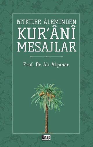 Bitkiler Aleminden Kur'ani Mesajlar - Ali Akpınar - Kitap Dünyası
