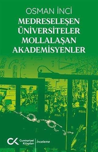 Medreseleşen Üniversiteler Mollalaşan Akademisyenler Osman İnci Cumhuriyet Kitapları
