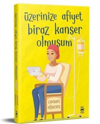 Üzerinize Afiyet Biraz Kanser Olmuşum - Canan Atacan - 5 Şubat Yayınları