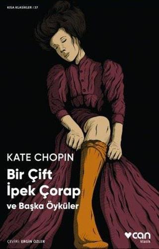 Bir Çift İpek Çorap - Kısa Klasikler 37 - Kate Chopin - Can Yayınları