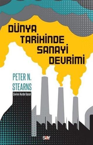 Dünya Tarihinde Sanayi Devrimi - Peter N. Stearns - Say Yayınları