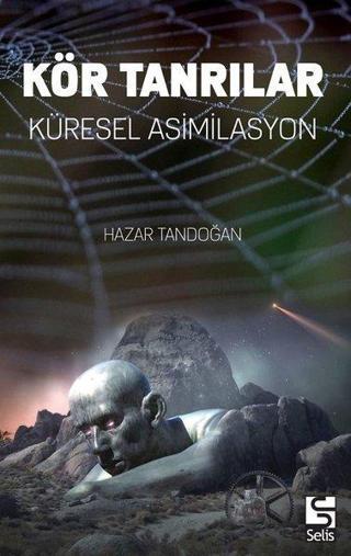 Kör Tanrılar-Küresel Asimilasyon - Hazar Tandoğan - Selis Kitaplar