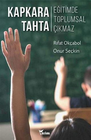 Kapkara Tahta - Eğitimde Toplumsal Çıkmaz - Rıfat Okçabol - Yazılama Yayınevi