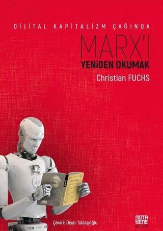 Dijital Kapitalizm Çağında Marx'ı Yeniden Okumak - Christian Fuchs - Nota Bene Yayınları