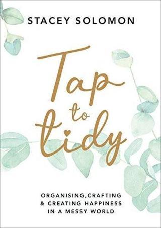 Tap to Tidy: Organising Crafting & Creating Happiness in a Messy World Stacey Solomon EBURY Press