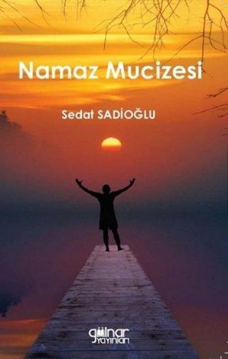 Namaz Mucizesi - Sedat Sadıoğlu - Gülnar Yayınları