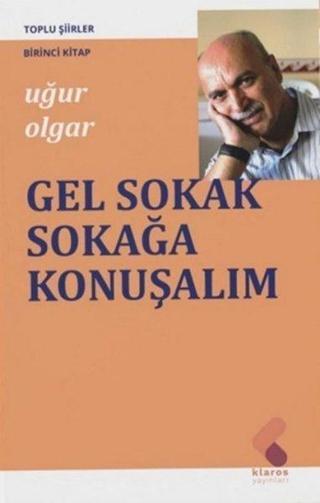 Gel Sokak Sokağa Konuşalım - Uğur Olgar - Klaros Yayınları