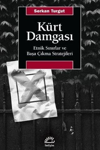 Kürt Damgası - Etnik Sınırlar ve Başa Çıkma Stratejileri - Serkan Turgut - İletişim Yayınları