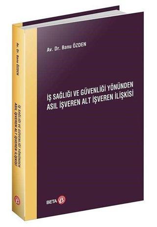 İş Sağlığı ve Güvenliği Yönünden Asıl İşveren Alt İşveren İlişkisi - Beta Yayınları