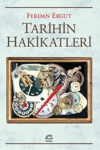 Tarihin Hakikatleri - Ferdan Ergut - İletişim Yayınları