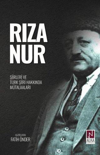 Rıza Nur - Şiirleri ve Türk Şiiri Hakkında Mütalaaları - Kolektif  - Alka Yayınevi