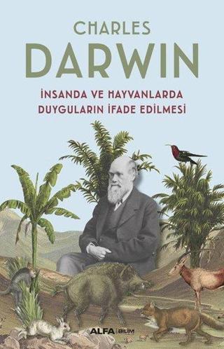 İnsanda ve Hayvanlarda Duyguların İfade Edilmesi - Charles Darwin - Alfa Yayıncılık