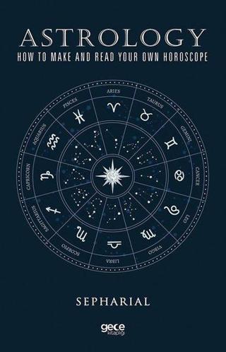 Astrology How To Make And Read Your Own Horoscope - Sepharial  - Gece Kitaplığı