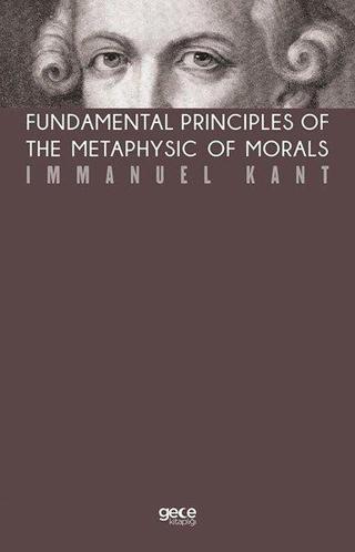 Fundamental Principles Of The Metaphysic Of Morals Immanuel Kant Gece Kitaplığı