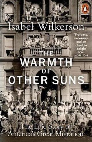 The Warmth of Other Suns: The Epic Story of America's Great Migration - Isabel Wilkerson - Random House