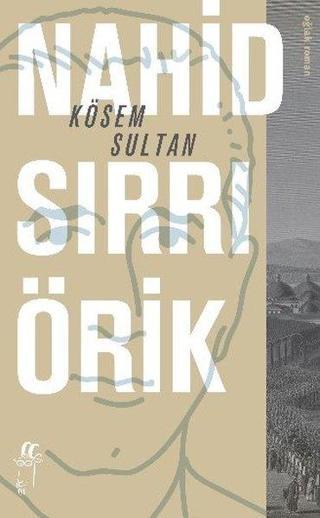 Kösem Sultan - Nahid Sırrı Örik - Oğlak Yayıncılık