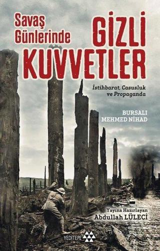Savaş Günlerinde Gizli Kuvvetler: İstihbarat-Casusluk ve Propaganda - Mehmed Nihad - Yeditepe Yayınevi