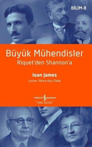 Büyük Mühendisler Riquet'den Shannon'a - Ioan James - İş Bankası Kültür Yayınları