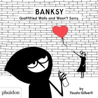 Banksy Graffitied Walls and Wasn't Sorry. - Fausto Gilberti - Phaidon