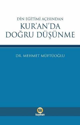 Din Eğitimi Açısından Kur'an'da Doğru Düşünme - Mehmet Müftüoğlu - Kayıhan Yayınları