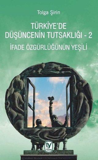 İfade Özgürlüğünün Yeşili-Türkiye'de Düşüncenin Tutsaklığı 2 - Tolga Şirin - Tekin Yayınevi