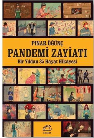 Pandemi Zayiatı - Bir Yıldan 35 Hayat Hikayesi - Pınar Öğünç - İletişim Yayınları