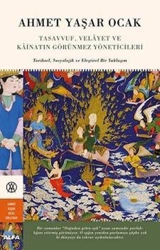 Tasavvuf Velayet ve Kainatın Görünmez Yöneticileri: Tarihsel-Sosyolojik ve Eleştirel Bir Yaklaşım - Ahmet Yaşar Ocak - Alfa Yayıncılık