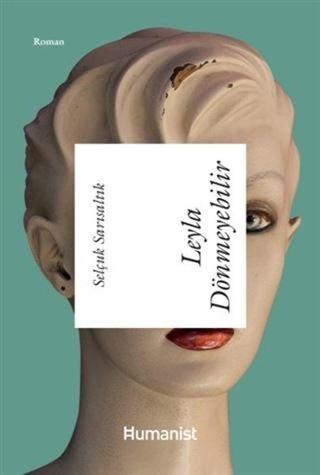 Leyla Dönmeyebilir - Selçuk Sarısaltık - Humanist Kitap Yayıncılık