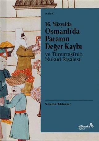16.Yüzyılda Osmanlı'da Paranın Değer Kaybı ve Timurtaşi'nin Nükud Risalesi - Şeyma Akbayır - alBaraka Yayınları